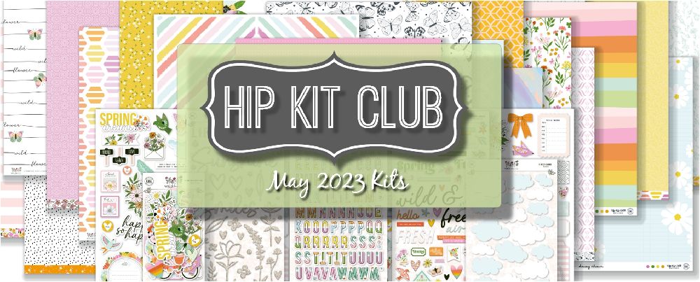 May 2023 Hip Kit Club Scrapbooking Kits